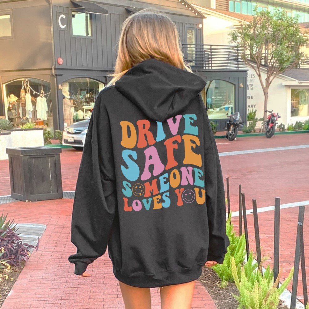 Drive Safe Someone Loves You Hoodie Drive Safe Someone Loves You Drive Safe Hoodie Drive Safe Somebody Loves You Hoodie Drive Safe Sweatshirt gs47
