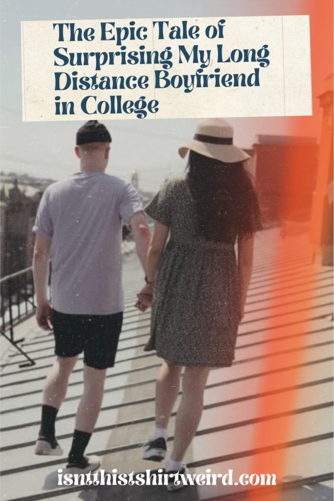 The Epic Tale of Surprising My Long Distance Boyfriend in College