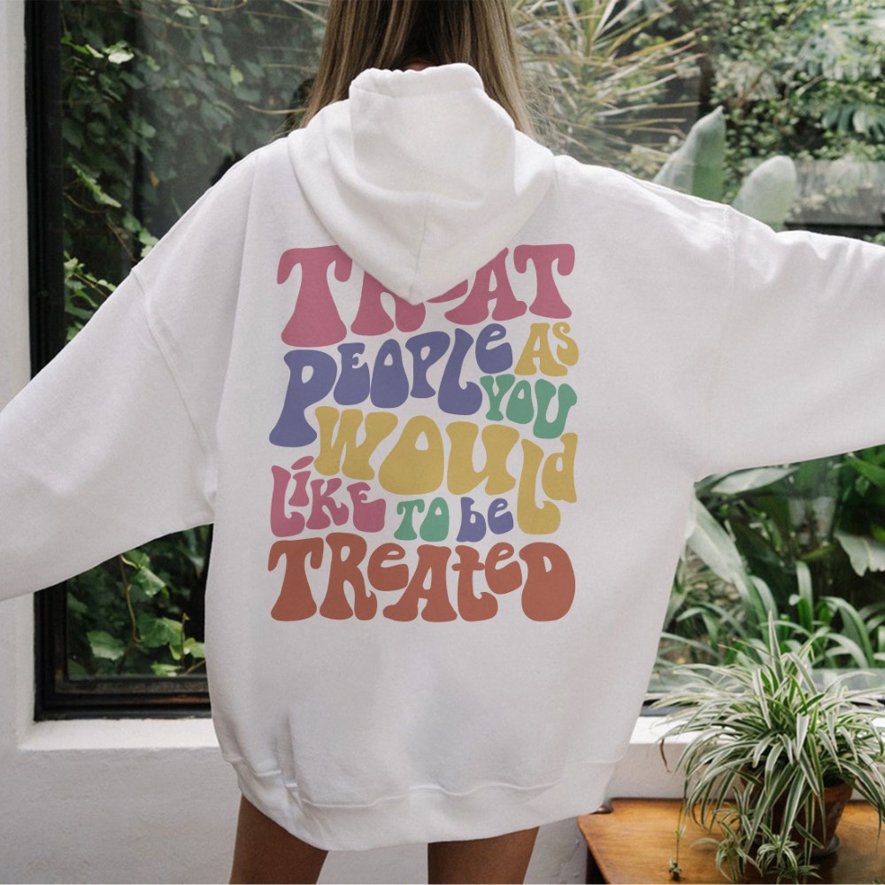 Treat People As You Would Like To Be Treated Hoodie 457