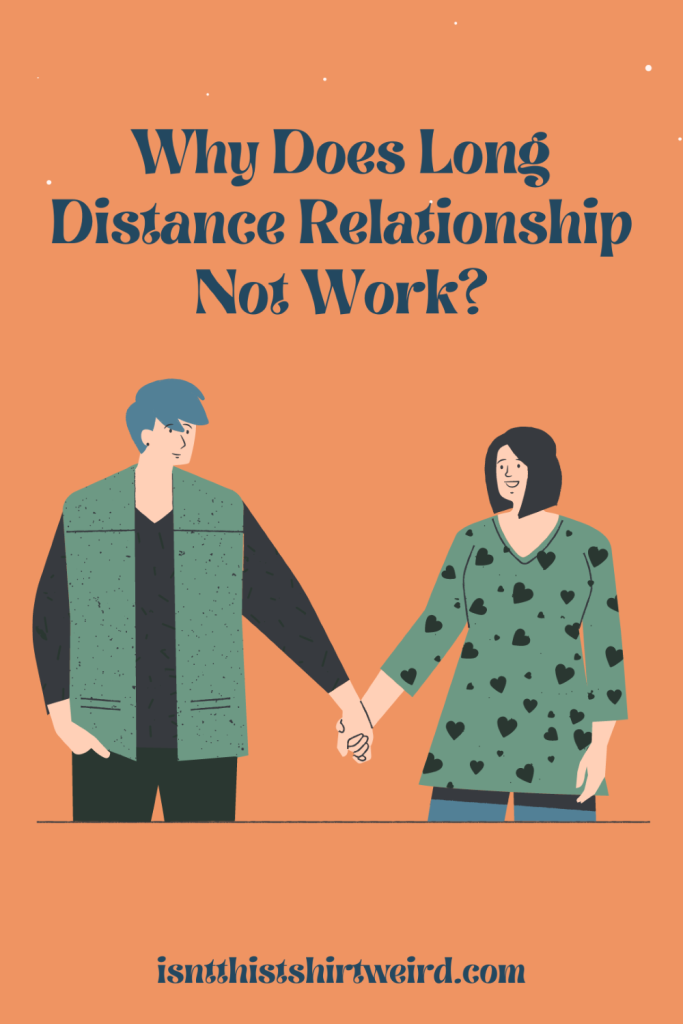 Why does long distance relationship not work
